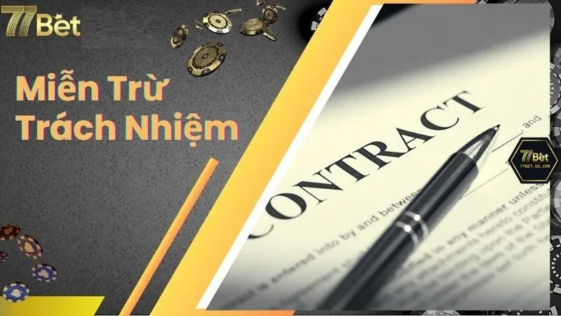 Một số trường hợp nhà cái 77Bet miễn trừ trách nhiệm